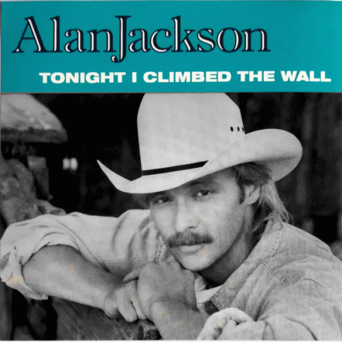Alan Jackson : Tonight I Climbed the Wall